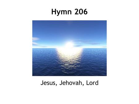 Hymn 206 Jesus, Jehovah, Lord.