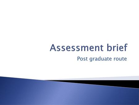 Assessment brief Post graduate route.