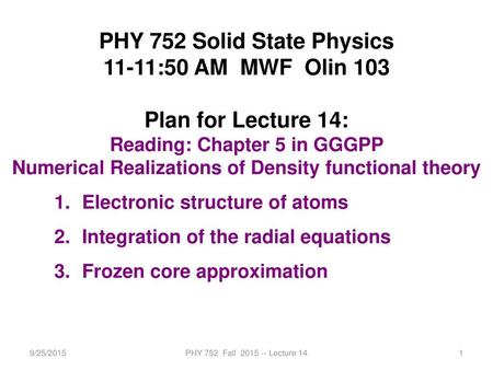 PHY 752 Solid State Physics 11-11:50 AM MWF Olin 103