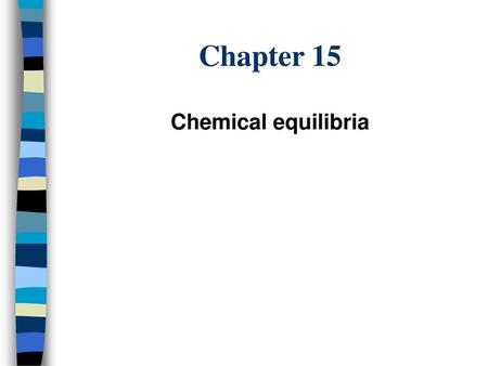 Chapter 15 Chemical equilibria.