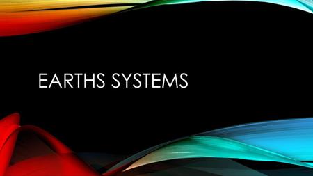 Earths Systems.