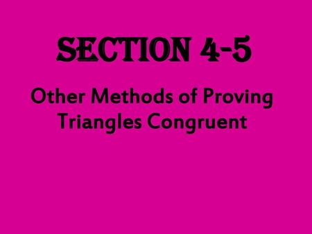 Other Methods of Proving Triangles Congruent