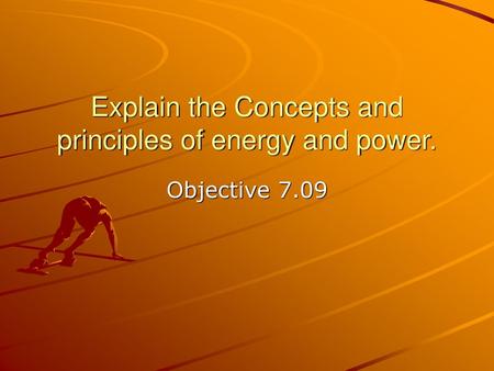 Explain the Concepts and principles of energy and power.