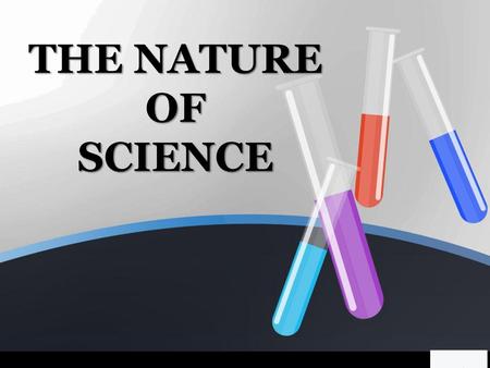 THE NATURE OF SCIENCE.
