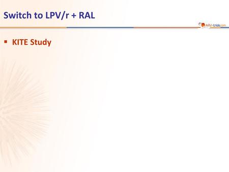ARV-trial.com Switch to LPV/r + RAL KITE Study 1.