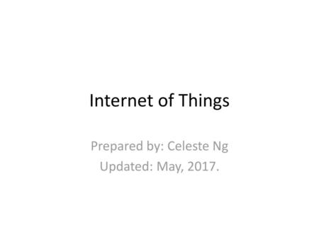 Prepared by: Celeste Ng Updated: May, 2017.