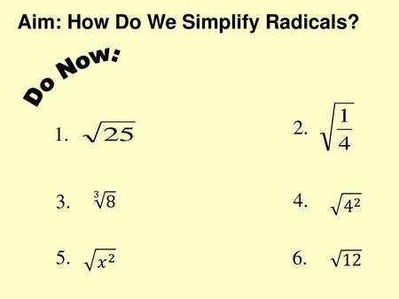 Aim: How Do We Simplify Radicals?