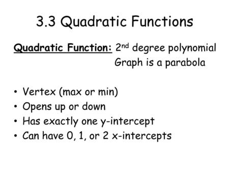 3.3 Quadratic Functions Quadratic Function: 2nd degree polynomial