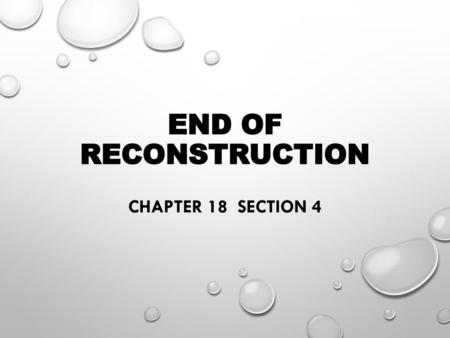 END OF RECONSTRUCTION Chapter 18 Section 4.