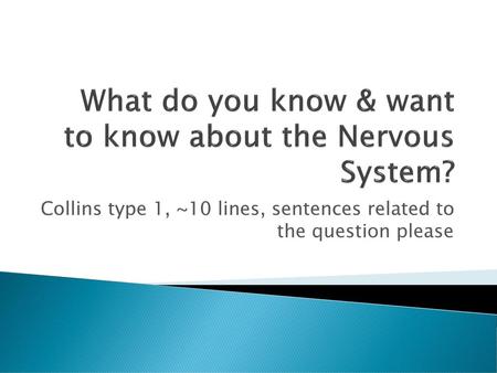 What do you know & want to know about the Nervous System?