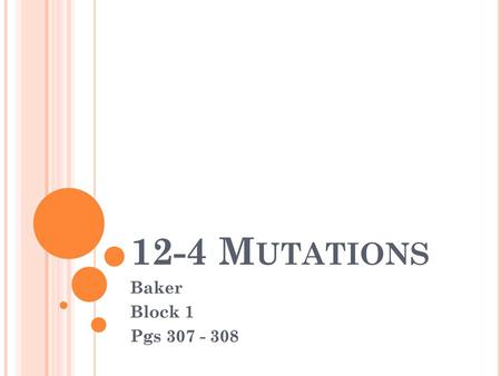 12-4 Mutations Baker Block 1 Pgs 307 - 308.