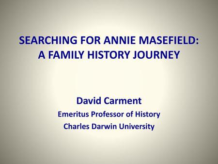 SEARCHING FOR ANNIE MASEFIELD: A FAMILY HISTORY JOURNEY