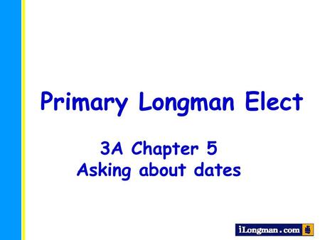 Primary Longman Elect 3A Chapter 5 Asking about dates.
