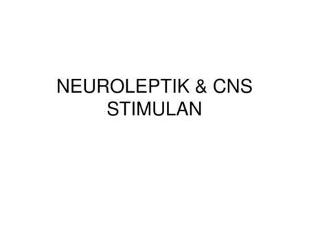 NEUROLEPTIK & CNS STIMULAN