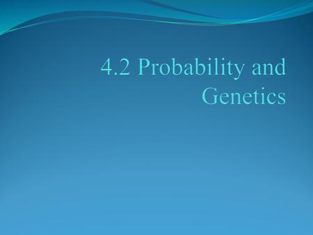 4.2 Probability and Genetics