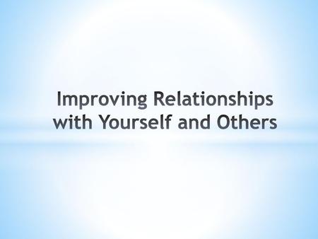 Improving Relationships with Yourself and Others