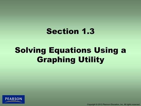 Section 1.3 Solving Equations Using a Graphing Utility
