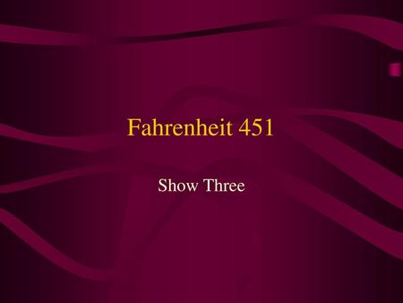 Fahrenheit 451 Show Three.