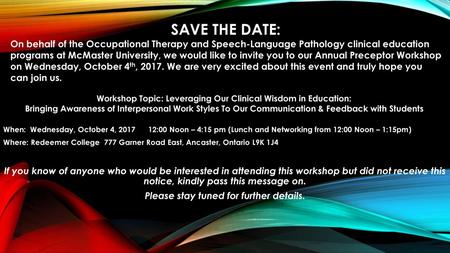 SAVE THE DATE: On behalf of the Occupational Therapy and Speech-Language Pathology clinical education programs at McMaster University, we would like to.