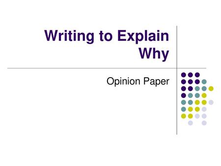 Writing to Explain Why Opinion Paper