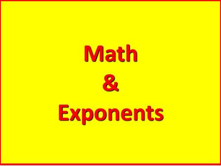 Math & Exponents.