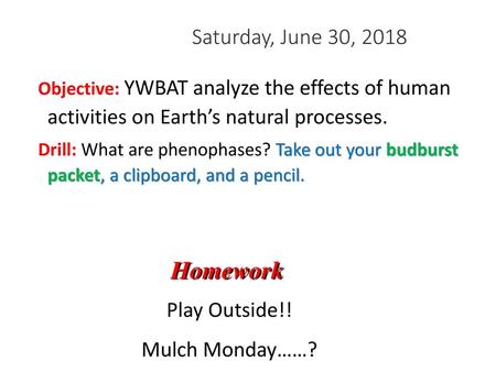 Homework Saturday, June 30, 2018 Play Outside!! Mulch Monday……?
