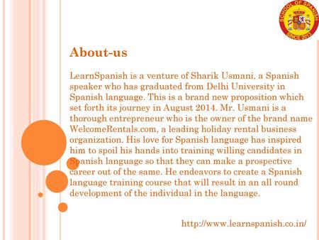 About-us LearnSpanish is a venture of Sharik Usmani, a Spanish speaker who has graduated from Delhi University in Spanish language. This is a brand new.