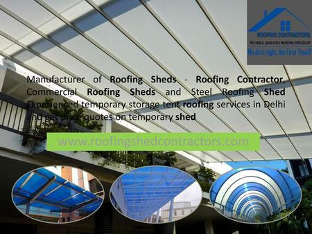 Manufacturer of Roofing Sheds - Roofing Contractor, Commercial Roofing Sheds and Steel Roofing Shed Experienced temporary storage tent roofing services.