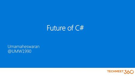Future of C# Umamaheswaran @UMW1990.