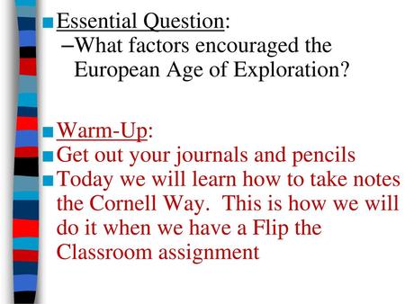 Essential Question: What factors encouraged the European Age of Exploration? Warm-Up: Get out your journals and pencils Today we will learn how to take.