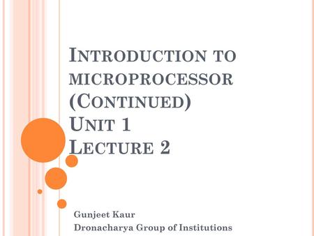 Introduction to microprocessor (Continued) Unit 1 Lecture 2