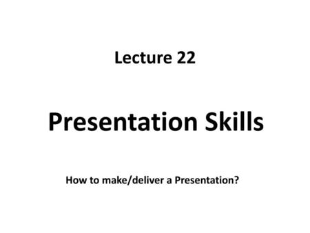 How to make/deliver a Presentation?