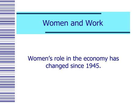 Women’s role in the economy has changed since 1945.