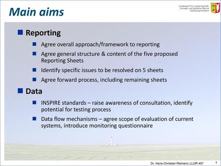 Main aims Reporting Data Agree overall approach/framework to reporting
