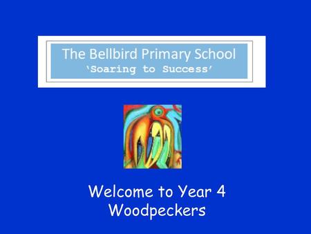 Welcome to Year 4 Woodpeckers.