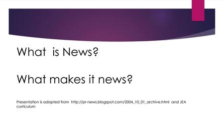 What is News. What makes it news