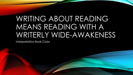 Writing about Reading Means Reading with a Writerly Wide-Awakeness