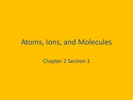 Atoms, Ions, and Molecules