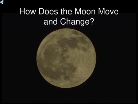 How Does the Moon Move and Change?