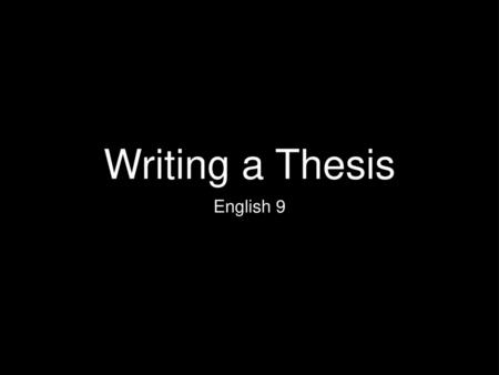 Writing a Thesis English 9.