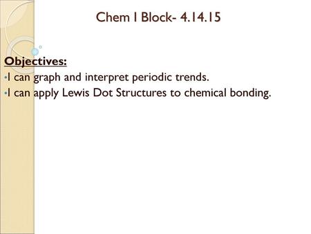 Chem I Block Objectives: