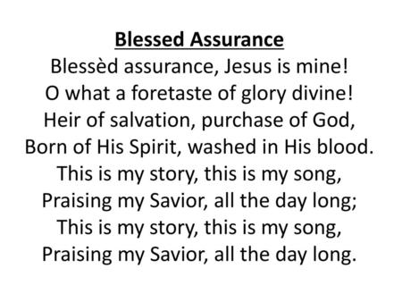 Blessed Assurance Blessèd assurance, Jesus is mine