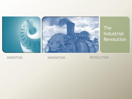 The Industrial Revolution | INVENTION | INNOVATION | REVOLUTION