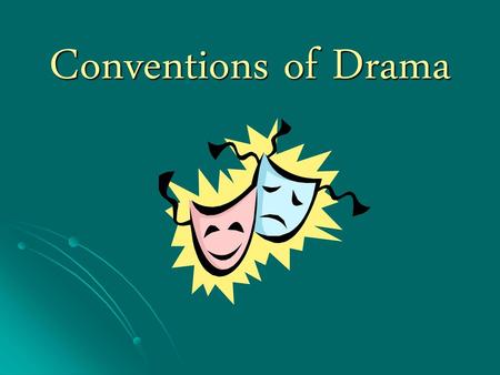 Conventions of Drama.