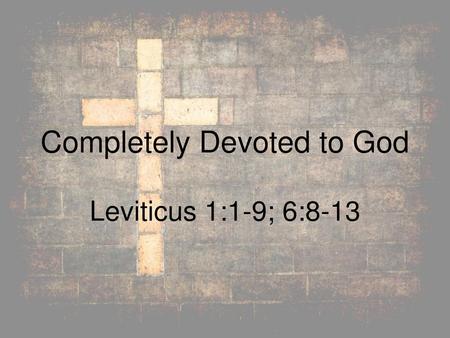 Completely Devoted to God