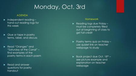 Monday, Oct. 3rd AGENDA Independent reading – hand out reading logs for this week Glue or tape in poetry terms, label, and discuss Read “Oranges” and.