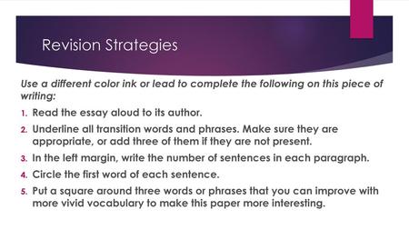 Revision Strategies Use a different color ink or lead to complete the following on this piece of writing: Read the essay aloud to its author. Underline.