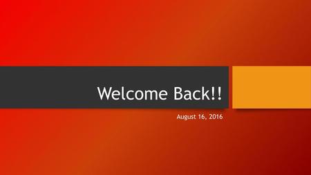 Welcome Back!! August 16, 2016.