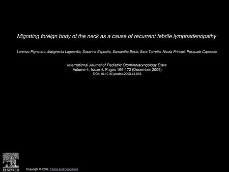 Migrating foreign body of the neck as a cause of recurrent febrile lymphadenopathy  Lorenzo Pignataro, Margherita Laguardia, Susanna Esposito, Samantha.