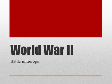 World War II Battle in Europe.